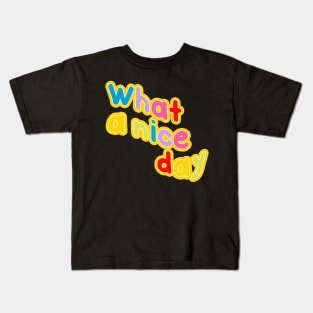 what a nice day Kids T-Shirt